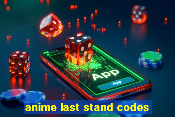 anime last stand codes